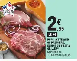 E.Leclerc Porc : cote avec os premiere, echine ou filet a griller offre