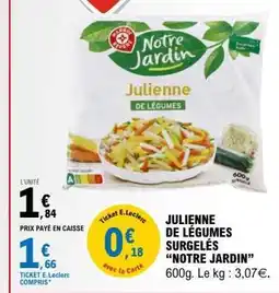 E.Leclerc JULIENNE DE LÉGUMES SURGELÉS “NOTRE JARDIN” offre