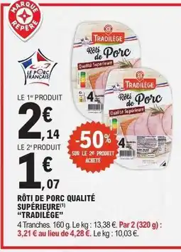 E.Leclerc RÔTI DE PORC QUALITÉ SUPÉRIEURE 'TRADILÈGE' offre