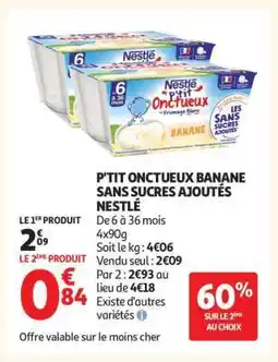 Auchan P'TIT ONCTUEUX BANANE SANS SUCRES AJOUTÉS NESTLÉ offre