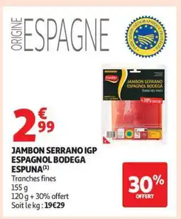 Auchan JAMBON SERRANO IGP ESPAGNOL BODEGA ESPUNA offre