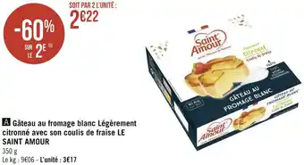 Géant Casino Saint amour gâteau au fromage blanc légèrement citronné avec son coulis de fraise offre