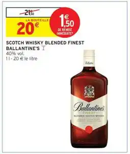 Intermarché SCOTCH WHISKY BLENDED FINEST BALLANTINE'S offre