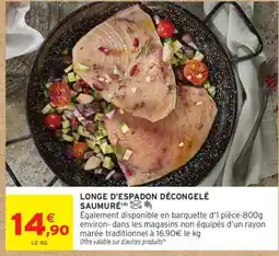 Intermarché LONGE D'ESPADON DÉCONGELÉ SAUMURÉ offre