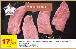 Intermarché VEAU : ESCALOPE (NOIX, SOUS NOIX) OU ESCALOPE *** À GRILLER offre