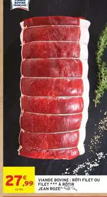 Intermarché VIANDE BOVINE : RÔTI FILET OU FILET *** À RÔTIR JEAN ROZÉ offre