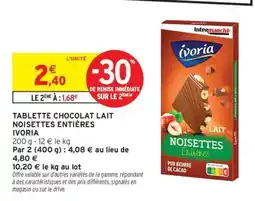 Intermarché TABLETTE CHOCOLAT LAIT NOISETTES ENTIÈRES IVORIA offre