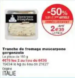 Monoprix Tranche de fromage mascarpone gorgonzola offre