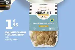 Auchan Tagliatelle nature maison hermine offre