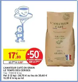 Intermarché L'AMATEUR CAFÉ EN GRAIN LE TEMPS DES CERISES offre