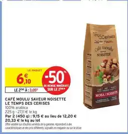 Intermarché CAFE MOULU SAVEUR NOISETTE LE TEMPS DES CERISES offre