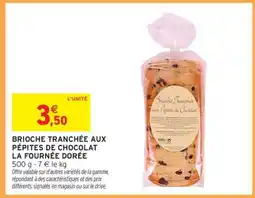 Intermarché BRIOCHE TRANCHÉE AUX PÉPITES DE CHOCOLAT “LA FOURNÉE DORÉE” offre