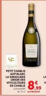 Hyper U PETIT CHABLIS AOP BLANC LA SINGULIERE UNION DES VITICULTEURS DE CHABLIS offre