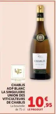 Hyper U CHABLIS AOP BLANC LA SINGULERE UNION DES VITICULTEURS DE CHABLIS offre