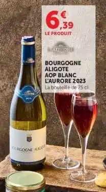 Hyper U BOURGOGNE ALIGOTE AOP BLANC L'AURORE 2023 offre
