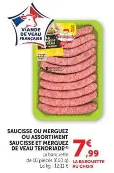 Super U SAUCISSE OU MERGUEZ OU ASSORTIMENT SAUCISSE ET MERGUEZ DE VEAU TENDRIADE offre