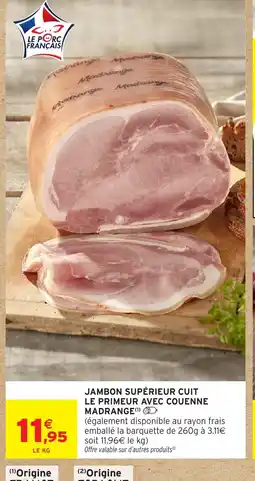 Intermarché Hyper Madrange Jambon supérieur cuit le primeur avec couenne offre