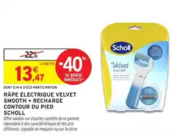 Intermarché Hyper Scholl Râpe électrique velvet smooth + recharge contour du pied offre