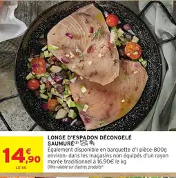 Intermarché Contact Longe d'espadon décongelé saumuré offre