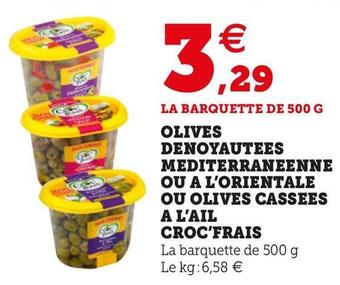 U Express OLIVES DENOYAUTEES MEDITERRANEENNE OU A L’ORIENTALE OU OLIVES CASSEES A L’AIL offre