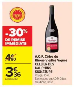 Carrefour A.O.P. Côtes du Rhône Vieilles Vignes CELLIER DES DAUPHINS SIGNATURE offre