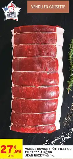 Intermarché Jean rozé viande bovine : rôti filet ou filet à rôtir offre