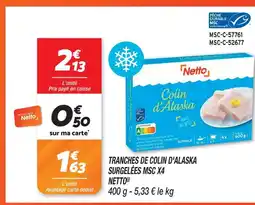 Netto Netto tranches de colin d'alaska surgelées msc x4 offre