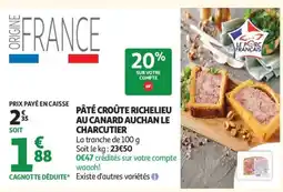 Auchan PÂTÉ CROÛTE RICHELIEU AU CANARD AUCHAN LE CHARCUTIER offre