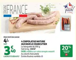 Auchan 4 CHIPOLATAS NATURE AUCHAN LE CHARCUTIER offre