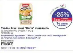Monop' HERTA Tendre Croc' maxi mozzarella offre
