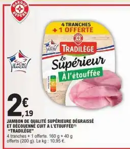 E.Leclerc JAMBON DE QUALITÉ SUPÉRIEURE DÉGRAISSÉ ET DÉCOUENNÉ CUIT A L'ETOUFFÉE offre