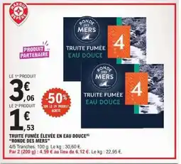 E.Leclerc TRUITE FUMÉE ÉLEVÉE EN EAU DOUCE 'RONDE DES MERS' offre