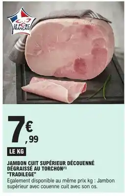 E.Leclerc JAMBON CUIT SUPÉRIEUR DÉCOUENNÉ DÉGRAISSÉ AU TORCHON TRADILEGE offre