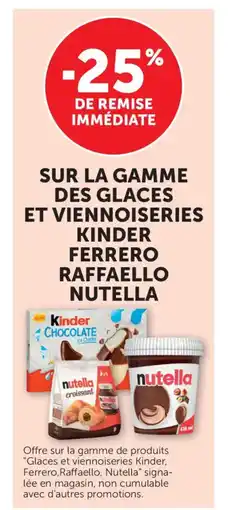 Bi1 Sur la gamme des glaces et viennoiseries kinder ferrero raffaello nutella offre