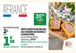 Auchan Supermarché AUCHAN LE CHARCUTIER Pâté croûte richelieu au canard offre