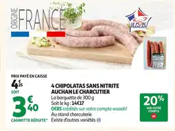 Auchan AUCHAN LE CHARCUTIER 4 chipolatas sans nitrite offre