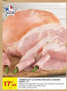 Intermarché Hyper Jambon Cuit Le Charcutier Avec Couenne Aoste offre