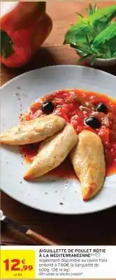 Intermarché Hyper AIGUILLETTE DE POULET RÔTIE À LA MÉDITERRANÉENNE offre