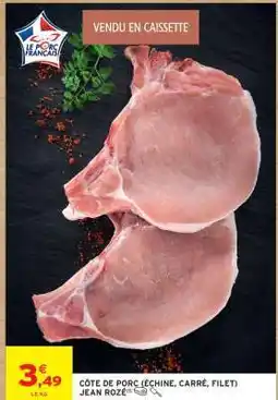 Intermarché Hyper CÔTE DE PORC (ÉCHINE, CARRÉ, FILET) JEAN ROZÉ offre
