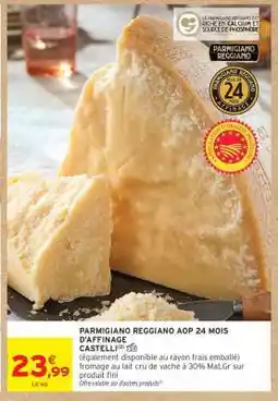 Intermarché Hyper PARMIGIANO REGGIANO AOP 24 MOIS D'AFFINAGE offre