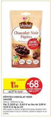 Intermarché Hyper PÉPITES CHOCOLAT NOIR VAHINÉ offre