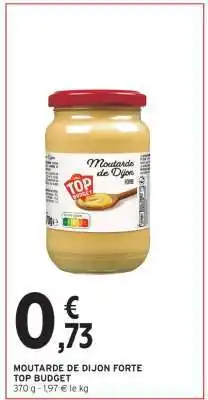 Intermarché Hyper MOUTARDE DE DIJON FORTE TOP BUDGET offre