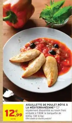 Intermarché AIGUILLETTE DE POULET RÔTIE À LA MÉDITERRANÉENNE offre