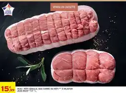Intermarché VEAU : RÔTI (ÉPAULE, BAS CARRÉ) OU RÔTI À MIJOTER ** JEAN ROZÉ offre