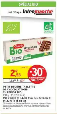 Intermarché PETIT BEURRE TABLETTE DE CHOCOLAT NOIR CHABRIOR BIO offre