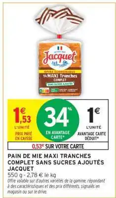 Intermarché PAIN DE MIE MAXI TRANCHES COMPLET SANS SUCRES AJOUTÉS JACQUET offre