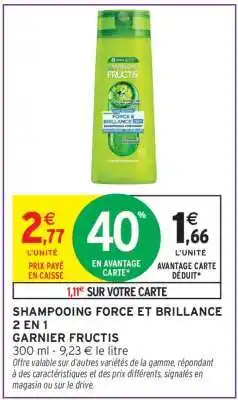 Intermarché SHAMPOOING FORCE ET BRILLANCE 2 EN 1 GARNIER FRUCTIS offre