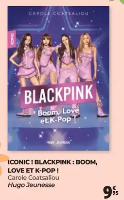 Auchan ICONIC! BLACKPINK BOOM, LOVE ET K-POP Carole Coatsaliou offre