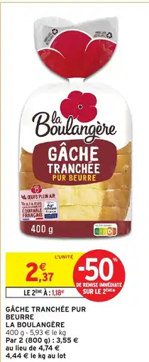 Intermarché Hyper La Boulangère Gâche tranchée pur beurre offre