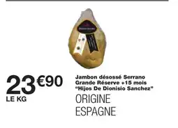 Monoprix HIJOS DE DIONISIO SANCHEZ Jambon désossé Serrano Grande Réserve +15 mois offre